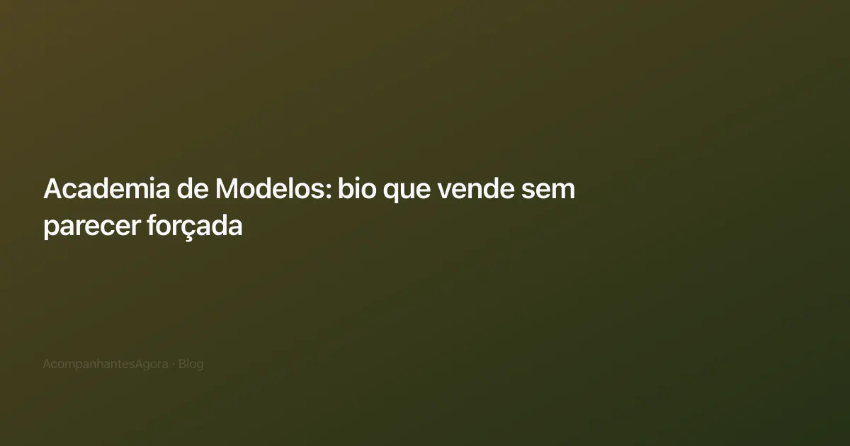 Academia de Modelos: bio que vende sem parecer forçada