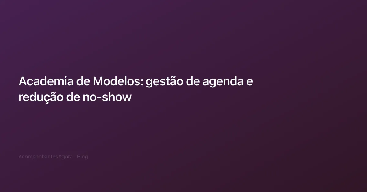 Academia de Modelos: gestão de agenda e redução de no-show