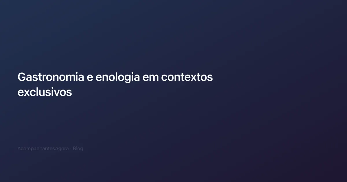 Gastronomia e enologia em contextos exclusivos