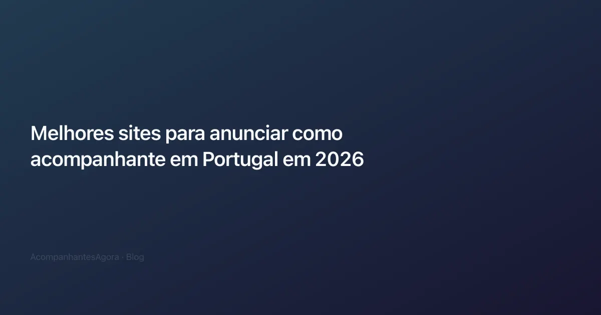 Melhores sites para anunciar como acompanhante em Portugal em 2026