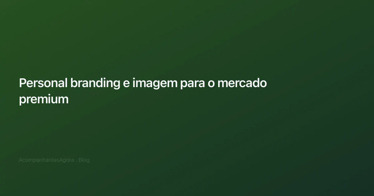 Personal branding e imagem para o mercado premium