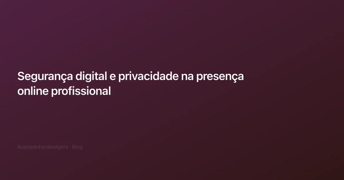 Segurança digital e privacidade na presença online profissional